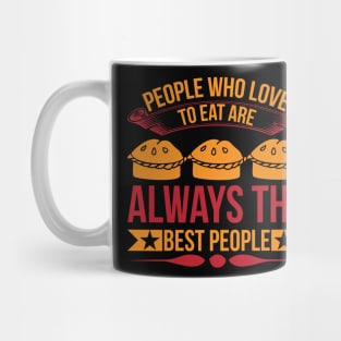 People Who Love To Eat Are Always The Best People T Shirt For Women Men Mug